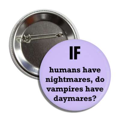 if humans have nightmares do vampires have daymares button