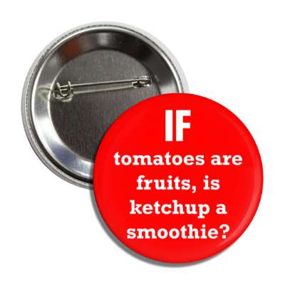 if tomatoes are fruits is ketchup a smoothie button
