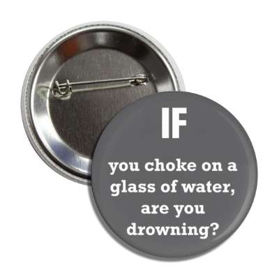 if you choke on a glass of water, are you drowning button