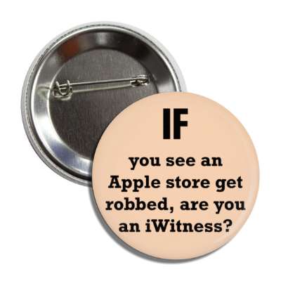 if you see an apple store get robbed are you an iwitness button