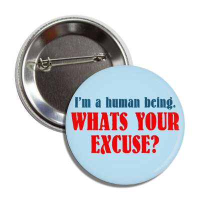 im a human being whats your excuse button