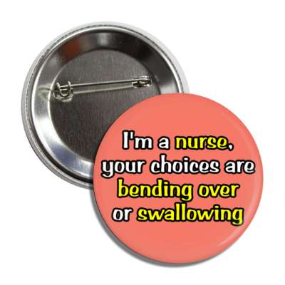 im a nurse your choices are bending over or swallowing coral button