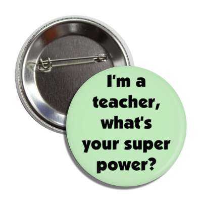 im a teacher whats your super power button