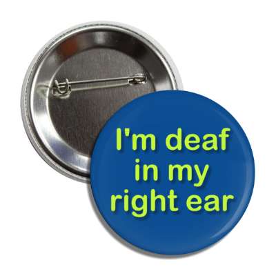 i'm deaf in my right ear button