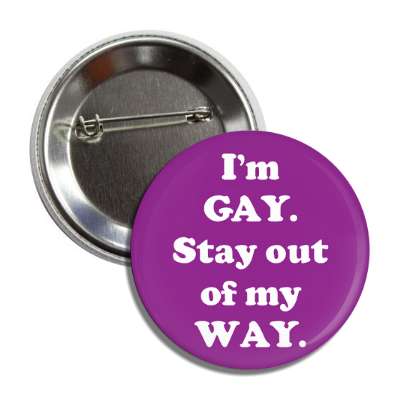 im gay stay out of my way button