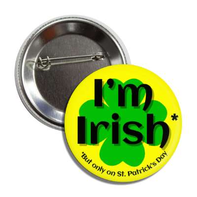 im irish but only on st patricks day yellow four leaf clover button