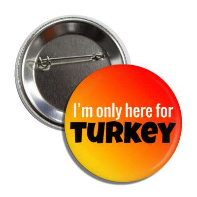 im only here for turkey red orange button