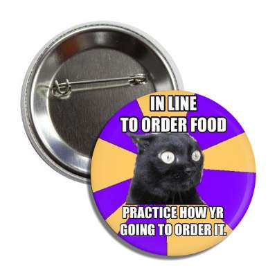 in line to order food practice how youre going to order it anxiety cat butt