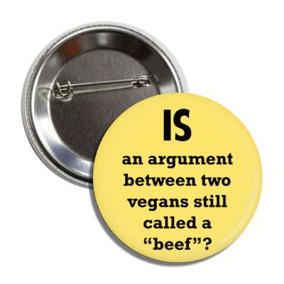 is an argument between two vegans still called a beef button