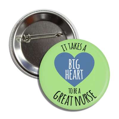 it takes a big heart to be a great nurse green button