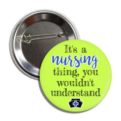 its a nursing thing you wouldnt understand green button