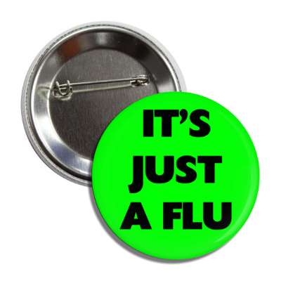its just a flu green button