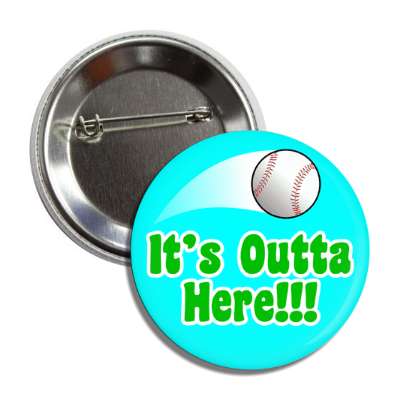 its outta here aqua thrown baseball button