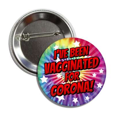 ive been vaccinated for corona star burst tiedye button