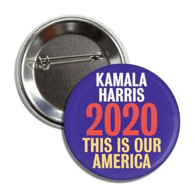 kamala harris 2020 this is our america button