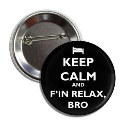 keep calm and fin relax bro button