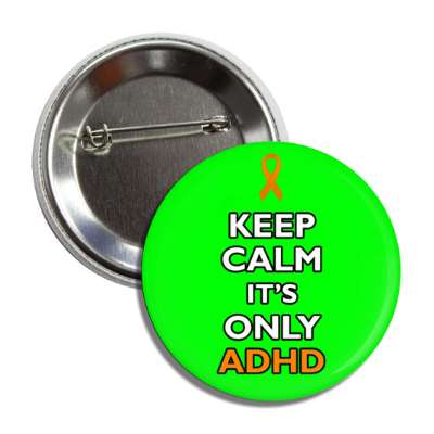 keep calm it's only adhd green button