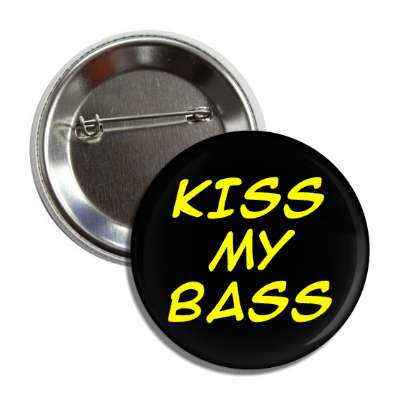 kiss my bass button
