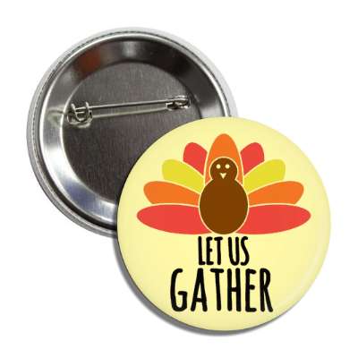 let us gather cute turkey button