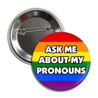 lgbt ask me about my pronouns rainbow flag button