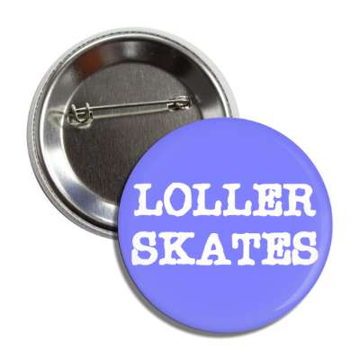 loller skates button