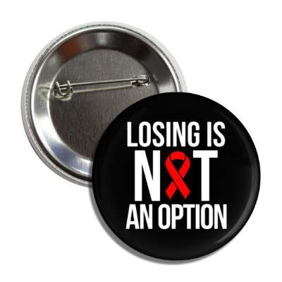 losing is not an option red aids awareness ribbon black button