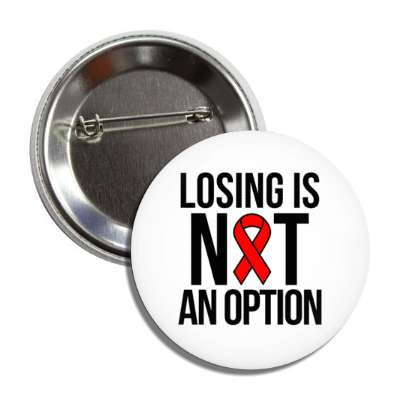 losing is not an option red aids awareness ribbon white button