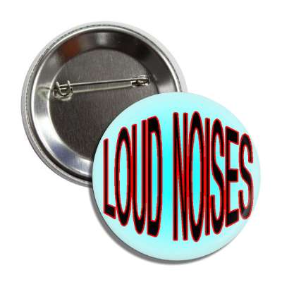 loud noises button