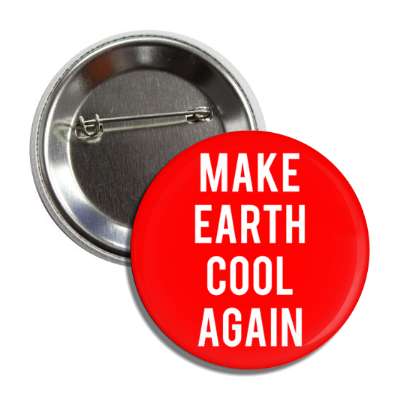 make earth cool again maga parody button