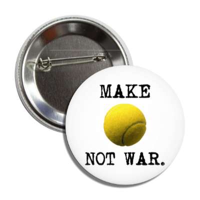 make tennis not war tennisball button