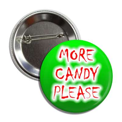 more candy please red glowing green button