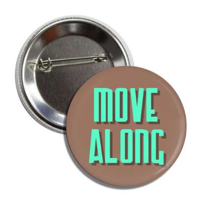 move along button