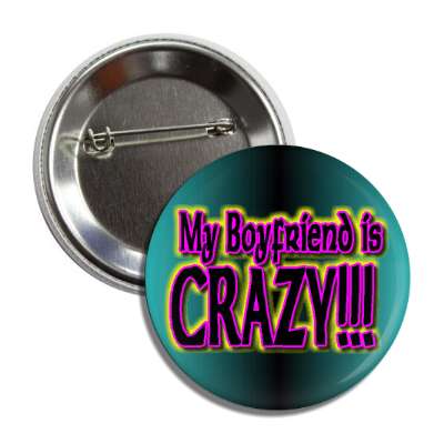 my boyfriend is crazy button