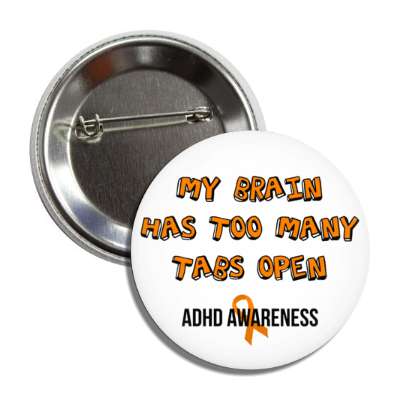my brain has too many tabs open adhd awareness button