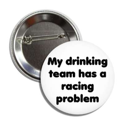 my drinking team has a racing problem button