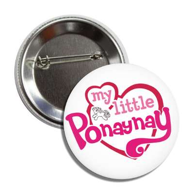 my little ponaynay button