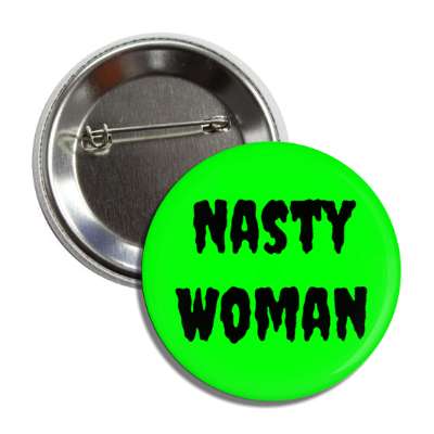 nasty woman sarcasm green button
