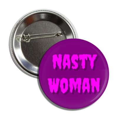 nasty woman sarcasm purple button