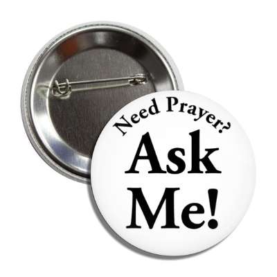 need prayer ask me white button