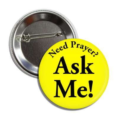 need prayer ask me yellow button