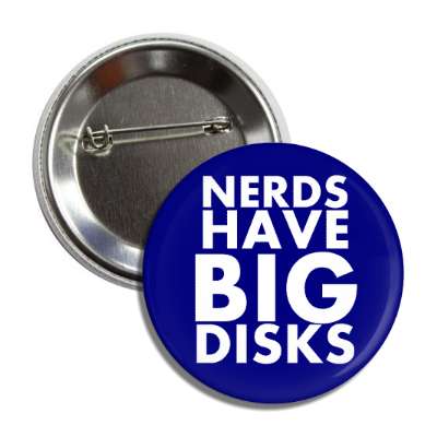nerds have big disks button