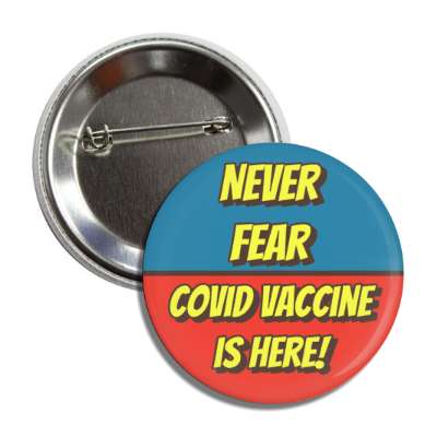 never fear covid vaccine is here button