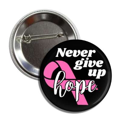 never give up hope pink ribbon black button