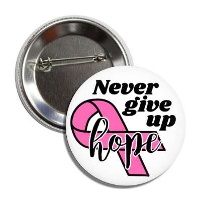 never give up hope pink ribbon white button