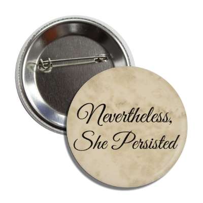 nevertheless she persisted cursive vintage paper button