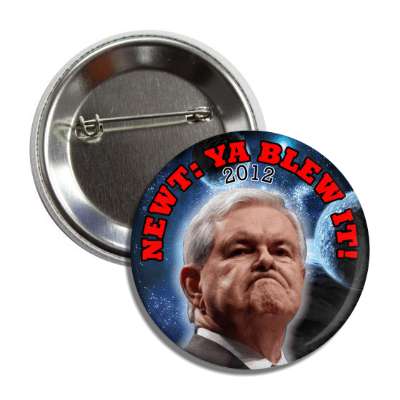 newt ya blew it 2012 button