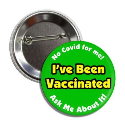 no covid for me ive been vaccinated ask me about it health care button
