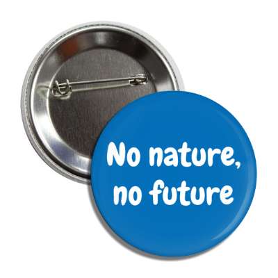 no nature no future button