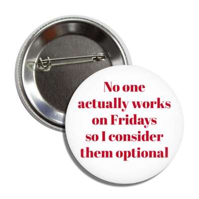 no one actually works on fridays so i consider them optional button