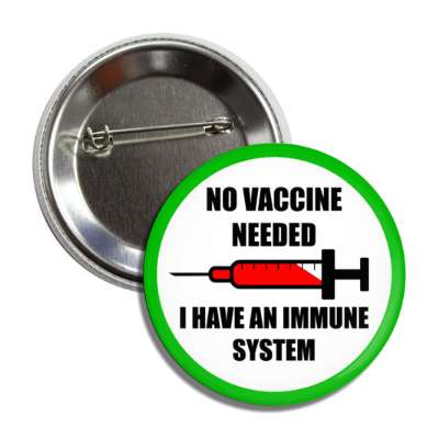 no vaccine needed i have an immune system needle antivaccine button